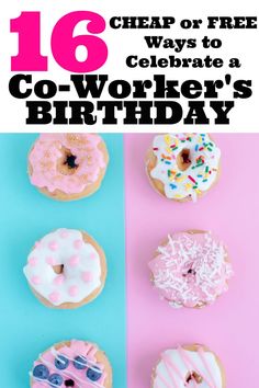 six different donuts with the words 16 cheap or free ways to celebrate a co - worker's birthday