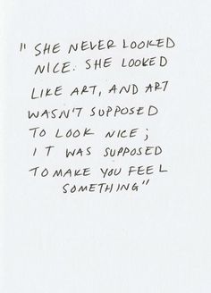 a handwritten note with the words i she never looked nice she looked like art and art was supposed to look wise it was supposed to make you feel something