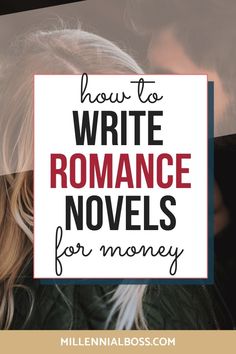 a man and woman kissing with text overlay how to write romance novels for money