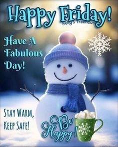 happy friday have a fabulous day stay warm, keep safe and enjoy the holiday season