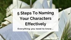 a pile of books with the title 5 steps to naming your characters effectively everything you need to know