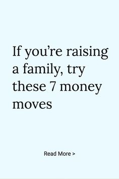 a quote that says if you're raising a family, try these 7 money moves