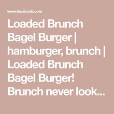 the text reads loaded brunch bagel burger hamburger, brunch loaded brunch bagel burger