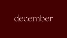 the word december written in white on a dark red background with pink lettering that reads,'december '