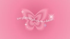 a pink butterfly with the words too glam to give you a damn on it