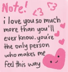 a pink note with hearts on it that says, i love you so much more than you'll ever know you're the only person who makes me feel this way