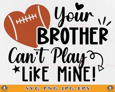 a football svg file with the words your brother can't play like mine