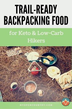 an image of food on the ground with text that reads trail - ready backpacking food for keto and low - carb hikers