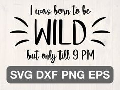 i was born to be wild but only till 9 pm svg dxf