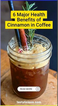 a mason jar with cinnamon in it and the text 6 major health benefits of cinnamon in coffee