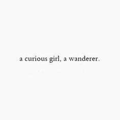 a white wall with the words a curious girl, a wanderr