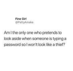 the text reads, i am the only one who pretends to look aside when someone is typing a password so won't look like a thief?