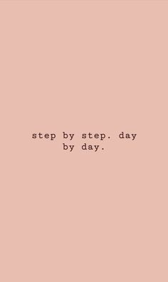 a pink background with the words, step by step day by day