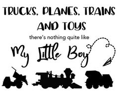 there's nothing quite like my little boy trucks, planes, trains and tous