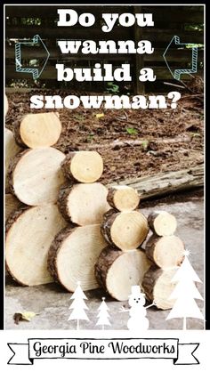 logs stacked on top of each other with the words do you wanna build a snowman?