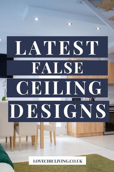 the words latest false ceiling designs are in front of a living room and kitchen area