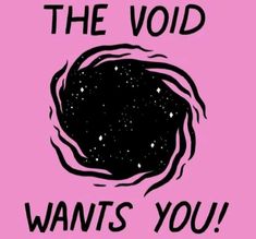 the void wants you t - shirt in pink with black and white lettering on it