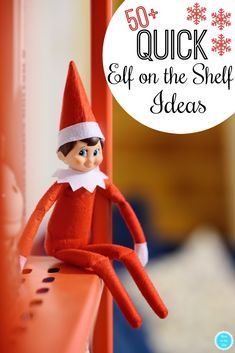 an elf sitting on top of a shelf with the text 50 quick elf on the shelf ideas