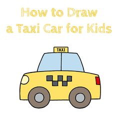 How to Draw a Taxi Car for Kids - How to Draw Easy Taxi Cartoon, Elementary Drawing, Boat Cartoon, Taxi Car, How To Draw Steps, Draw Easy, Drawing Tutorials For Beginners, Drawing Tutorials For Kids