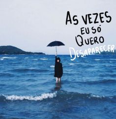 a person standing in the water with an umbrella over their head and text reading as vezes euso quero desapareser