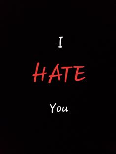 I Hate You Dad, Hateful Quotes, I Hate, I Hate U, I Hate Him, I Hate Boys, I Hate Love, I Hate Everything, Hate Everyone