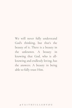 a white background with the words, we will never fully understand god's thinking but that's the beauty of it there is a beauty in the unknown