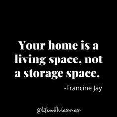 a black and white photo with the words your home is a living space, not a storage space