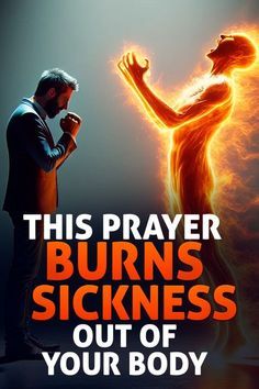 this prayer burns sickness out of your body