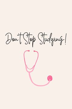 a pink stethoscope with the words don't stop studying