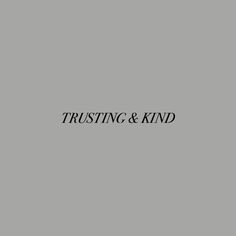 the words trusting and kind written in black on a gray background