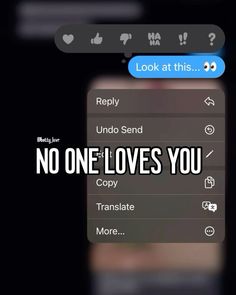 the text reads, no one loves you not to look at his phone's screen