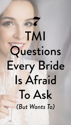 a woman holding a wine glass with the words tmi questions every bride is afraid to ask but wants to