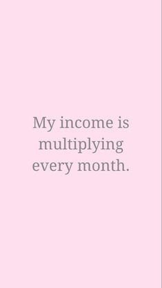 a pink background with the words,'my income is multiplying every month