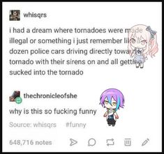 an anime character is talking to someone on their cell phone with the caption that reads, i had a dream where tornados were made illegal or something just