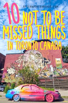 a car parked in front of a building with the words 10 not to be missed things in toronto canada