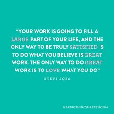 steve jobs quote about work and life on green background with white text that reads your work is going to fill a large part of your life, and the only