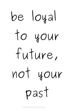 a black and white quote with the words be equal to your future, not your past