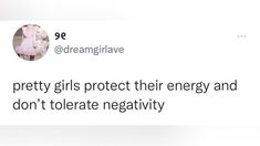 a tweet with the caption'pretty girls protect their energy and don't telerate negativeity '