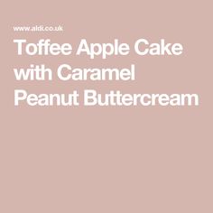 the words toffee apple cake with caramel peanut buttercream on it