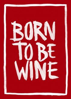 the words born to be wine written in white ink on a red background with a square frame