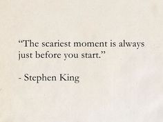 a piece of paper with a quote from stephen king about the scariest moment is always just before you start