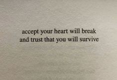 a piece of paper with the words accept your heart will break and trust that you will survive