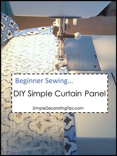 a close up of a sewing machine with the words beginner sewing diy simple curtain panel