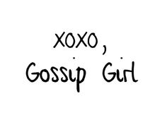 the words xoxo, gossip girl written in black ink on a white background