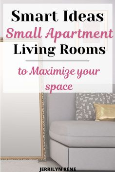 a living room with the text smart ideas small apartment living rooms to maximumize your space