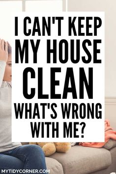 a woman sitting on a couch holding a sign that says, i can't keep my house clean what's wrong with me?