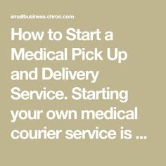 how to start a medical pick up and delivery service starting your own medical courier service is