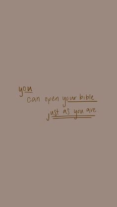 a brown background with the words you can open your bible just as you are written on it