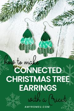 christmas tree earrings with text overlay that says how to make connected christmas tree earrings with a crict