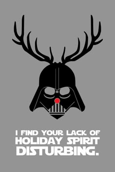 a darth vader poster with the words i find your lack of holiday spirit disturbing